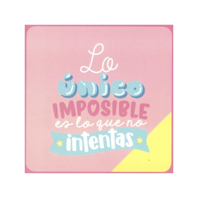 Lo unico imposible es lo que no intentas