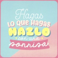Hagas lo que hagas hazlo con una sonrisa