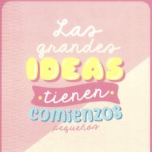 Las grandes ideas tienen comienzos pequeños