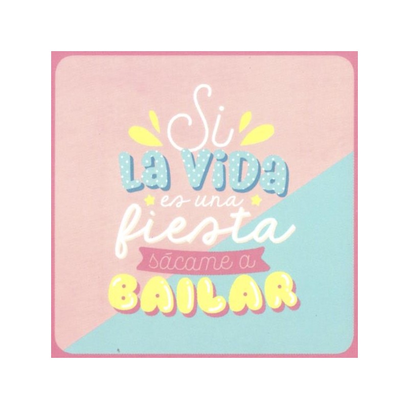 Si la vida es una fiesta sácame a bailar 