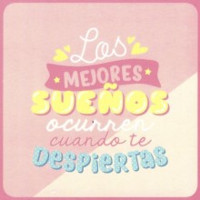 Los mejores sueños ocurren cuando te despiertas 