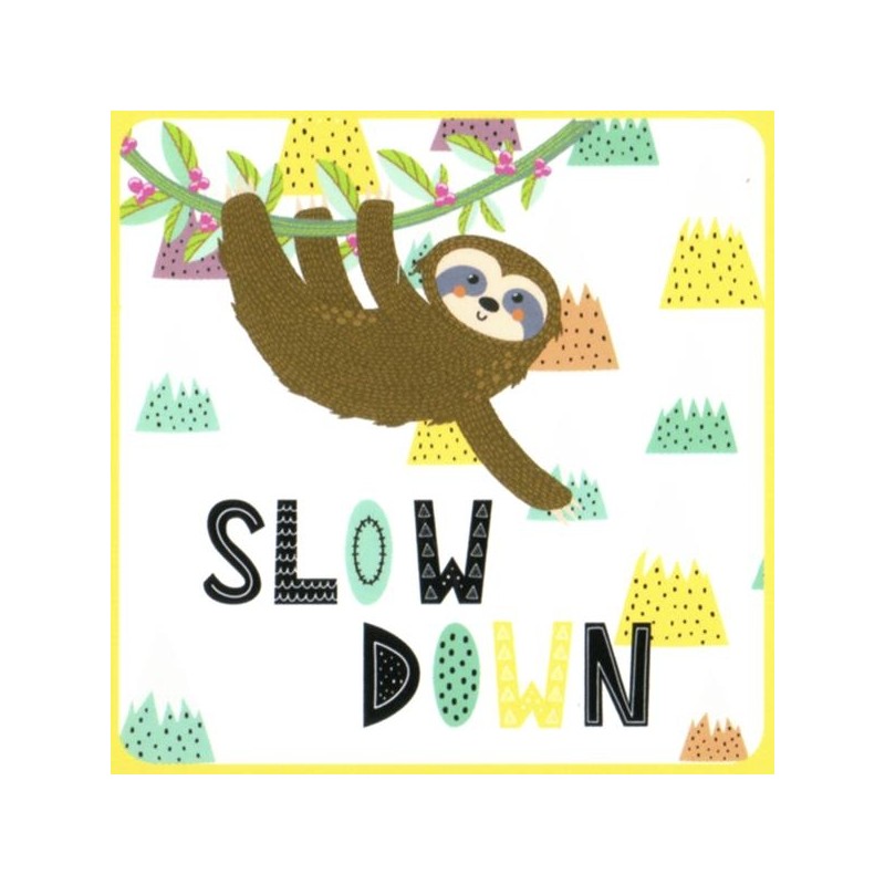 Slow down